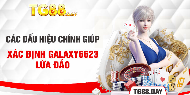 Các dấu hiệu chính giúp xác định Galaxy6623 lừa đảo