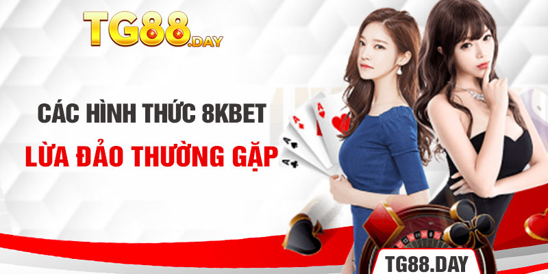 Các hình thức 8kbet lừa đảo thường gặp