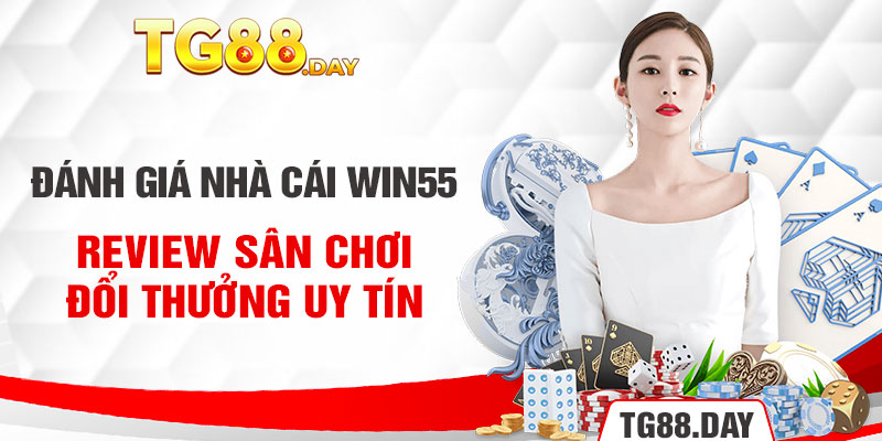 Đánh giá nhà cái win55 về sản phẩm cá cược