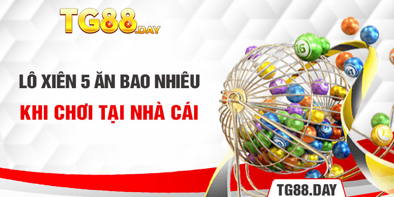 Lô xiên 5 ăn bao nhiêu khi chơi tại nhà cái