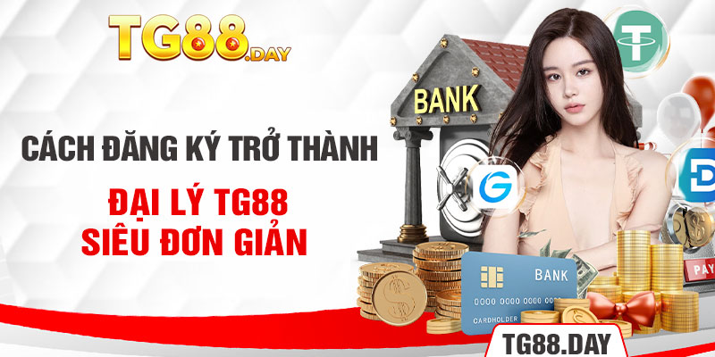 Cách đăng ký trở thành đại lý Tg88 siêu đơn giản 