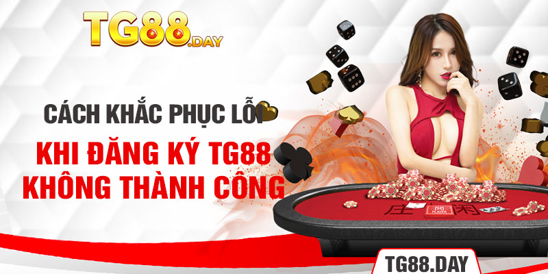 Cách khắc phục lỗi khi đăng ký TG88 không thành công