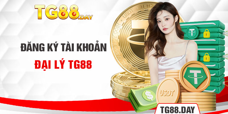 Đăng ký tài khoản đại lý Tg88 