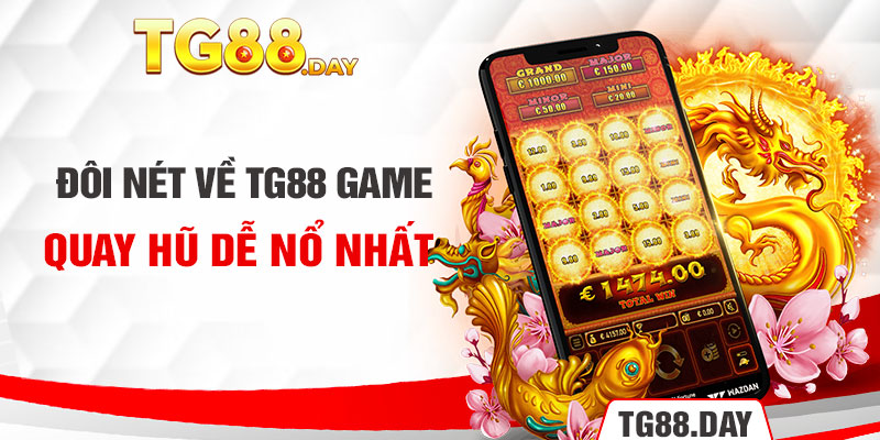 Đôi nét về TG88 game quay hũ dễ nổ nhất 