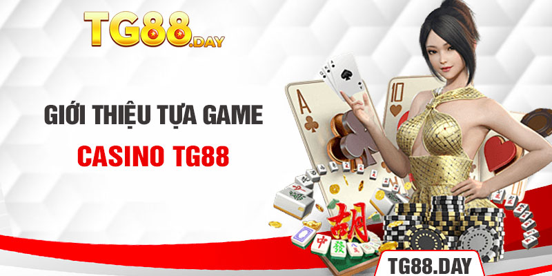 Giới thiệu tựa game casino Tg88 
