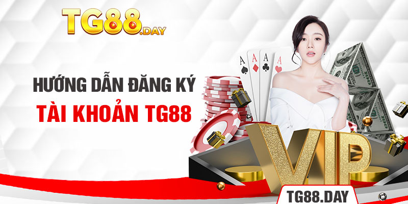 Hướng dẫn đăng ký tài khoản TG88