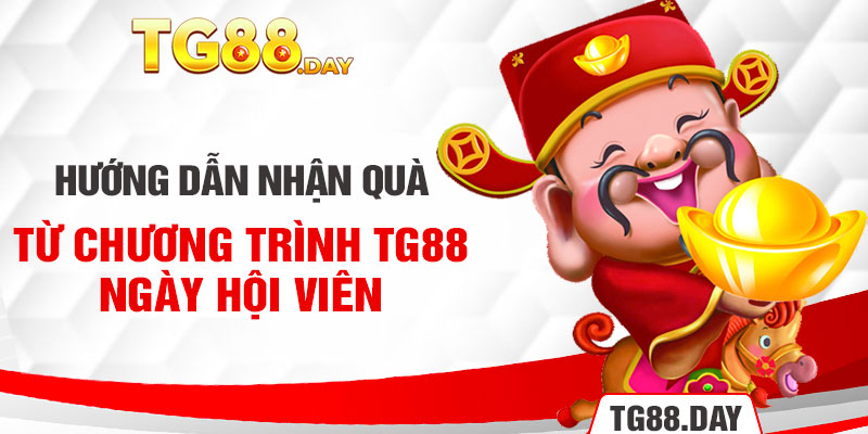 Hướng dẫn nhận quà từ chương trình TG88 ngày hội viên