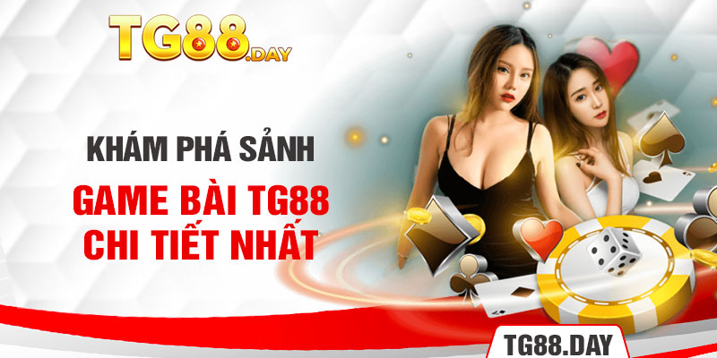 Khám phá sảnh game bài TG88 chi tiết nhất