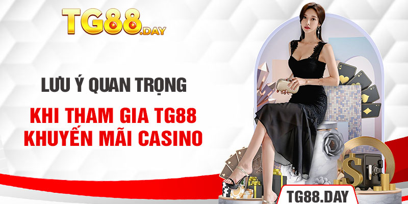 Lưu ý quan trọng khi tham gia TG88 khuyến mãi casino