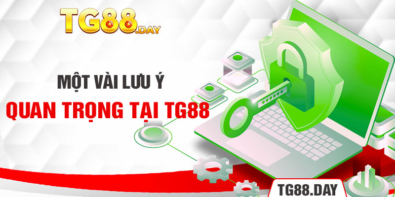 Một vài lưu ý quan trọng tại Tg88 