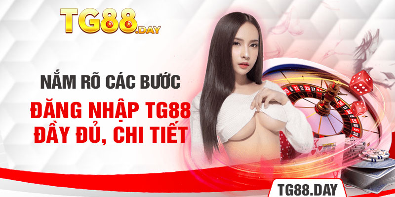 Nắm rõ các bước đăng nhập TG88 đầy đủ, chi tiết