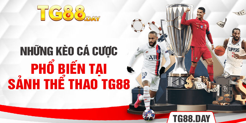 Những kèo cá cược phổ biến tại sảnh thể thao TG88