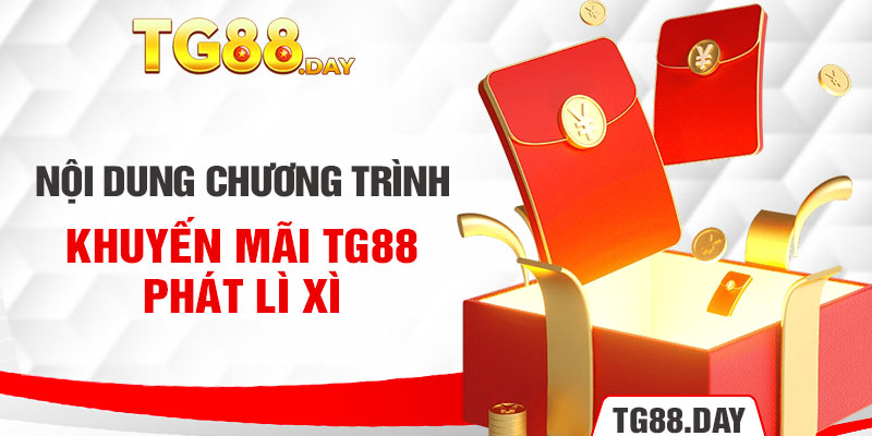 Nội dung chương trình khuyến mãi TG88 phát lì xì