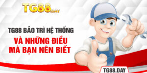 Tg88 Bảo Trì Hệ Thống Và Những Điều Mà Bạn Nên Biết 