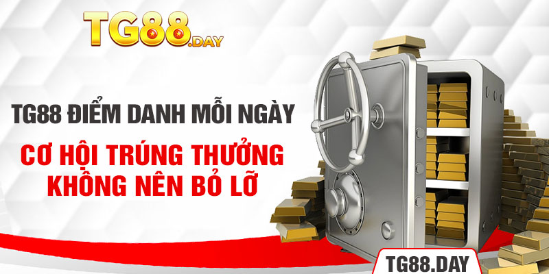 TG88 Điểm Danh Mỗi Ngày - Cơ Hội Trúng Thưởng Không Nên Bỏ Lỡ