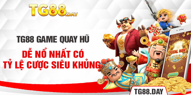 TG88 game quay hũ dễ nổ nhất có tỷ lệ cược siêu khủng 