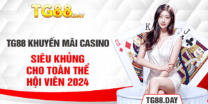 TG88 Khuyến Mãi Casino Siêu Khủng Cho Toàn Thể Hội Viên 2024