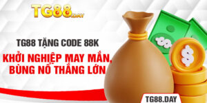 TG88 Tặng Code 88K: Khởi Nghiệp May Mắn, Bùng Nổ Thắng Lớn